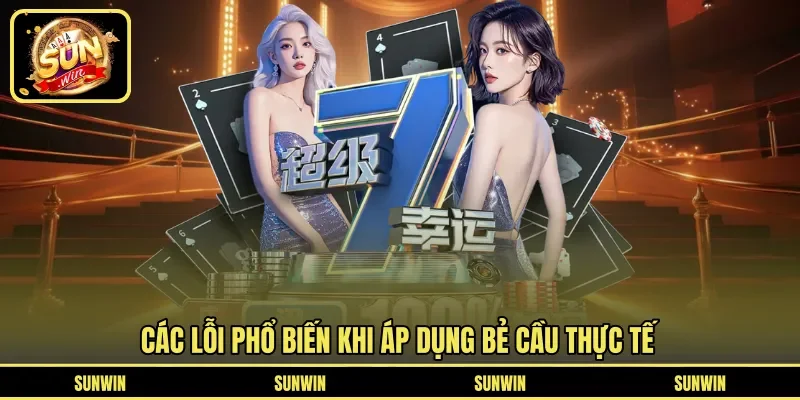 Các lỗi phổ biến khi áp dụng bẻ cầu thực tế