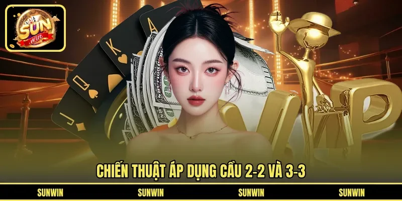 Chiến thuật áp dụng cầu 2-2 và 3-3