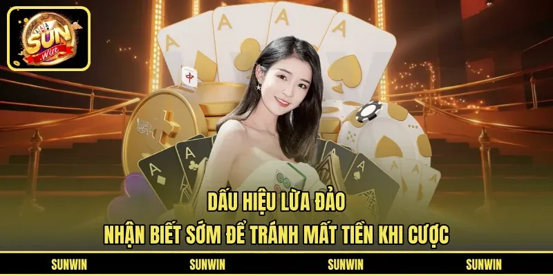 Dấu Hiệu Lừa Đảo - Nhận Biết Sớm Để Tránh Mất Tiền Khi Cược