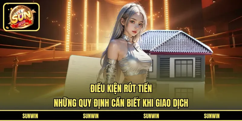 Điều Kiện Rút Tiền - Những Quy Định Cần Biết Khi Giao Dịch