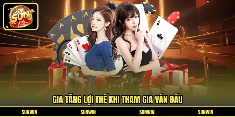 Gia tăng lợi thế khi tham gia ván đấu
