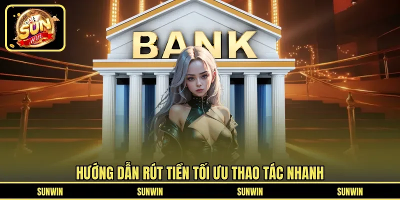 Hướng dẫn rút tiền tối ưu thao tác nhanh