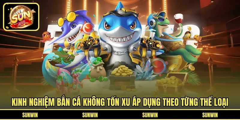 Kinh nghiệm bắn cá không tốn xu áp dụng theo từng thể loại