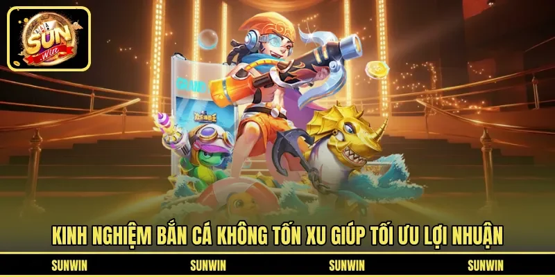 Kinh nghiệm bắn cá không tốn xu giúp tối ưu lợi nhuận