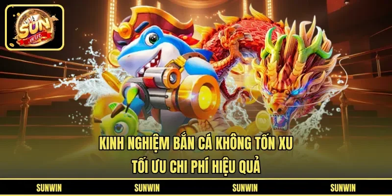 Kinh Nghiệm Bắn Cá Không Tốn Xu - Tối Ưu Chi Phí Hiệu Quả