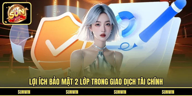 Lợi ích bảo mật 2 lớp trong giao dịch tài chính