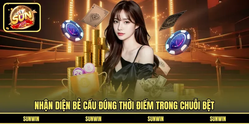 Nhận diện bẻ cầu đúng thời điểm trong chuỗi bệt