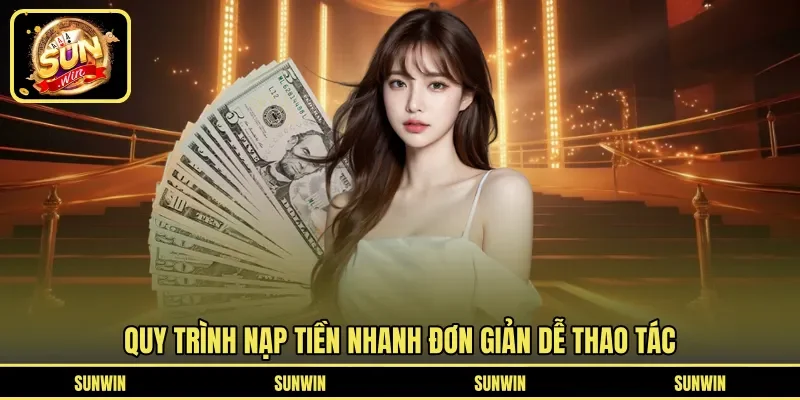 Quy trình nạp tiền nhanh đơn giản dễ thao tác