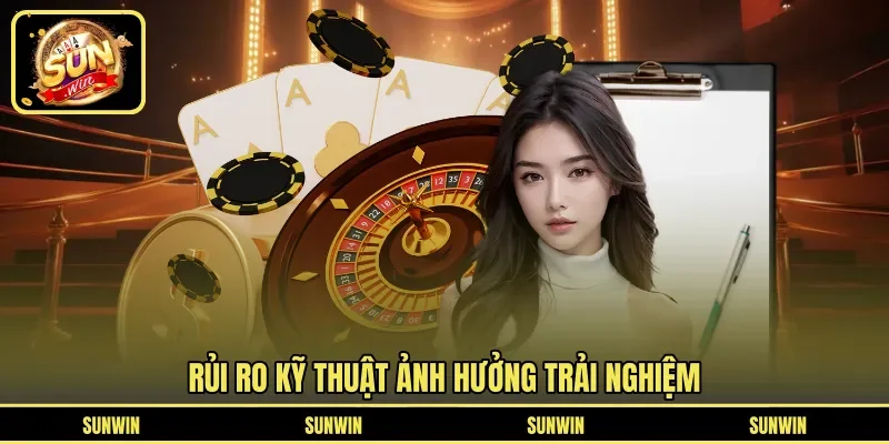 Rủi ro kỹ thuật ảnh hưởng trải nghiệm