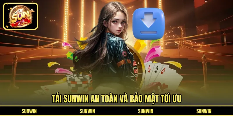 Tải SUNWIN an toàn và bảo mật tối ưu