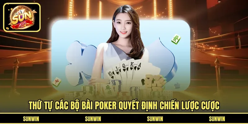 Thứ tự các bộ bài Poker quyết định chiến lược cược
