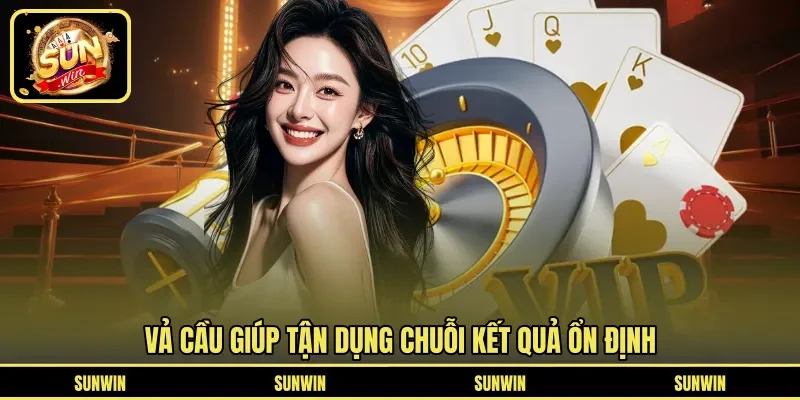 Vả cầu giúp tận dụng chuỗi kết quả ổn định