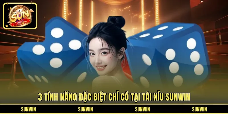 3 tính năng nổi bật chỉ có ở trò tài xỉu SUNWIN
