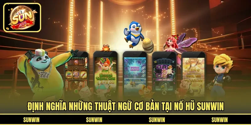 Định nghĩa những thuật ngữ cơ bản tại nổ hũ SUNWIN