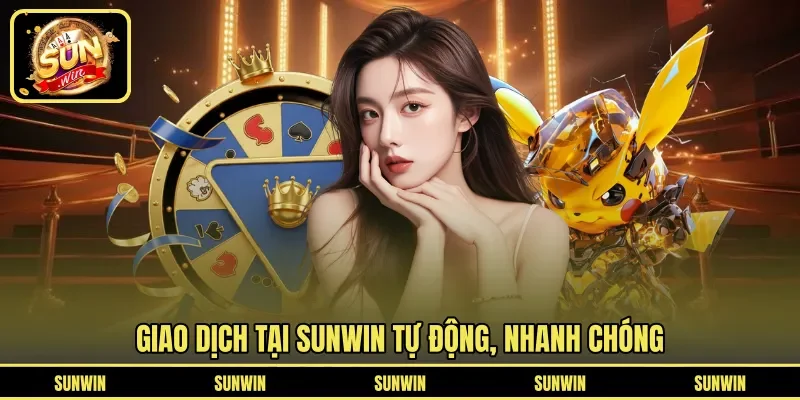 Giao dịch tại SUNWIN tự động, nhanh chóng