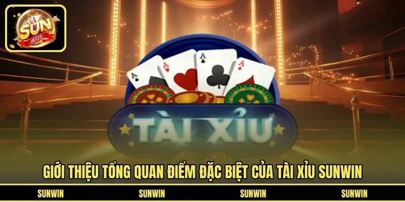 Giới thiệu tổng quan điểm đặc biệt của tài xỉu SUNWIN