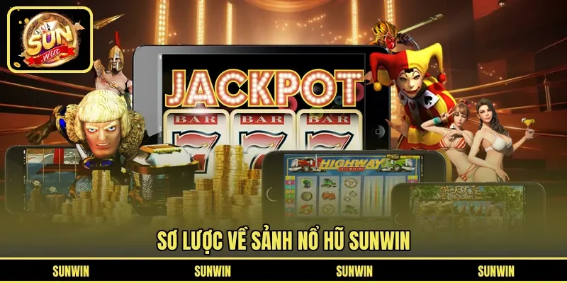 Sơ lược về sảnh nổ hũ SUNWIN